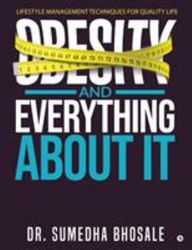 Paperback Obesity and Everything about It: Lifestyle Management Techniques for Quality Life Book