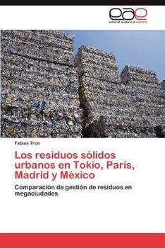 Paperback Los residuos sólidos urbanos en Tokio, París, Madrid y México [Spanish] Book