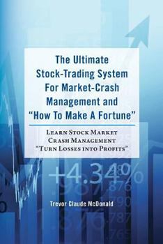 Paperback The Ultimate Stock-Trading System For Market-Crash Management and "How To Make A Fortune": Learn Stock Market Crash Management "Turn Losses into Profi Book