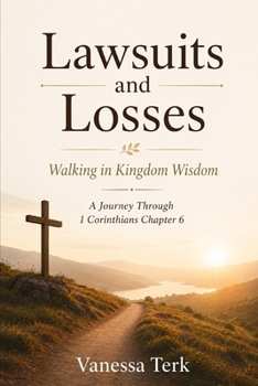 Lawsuits and Losses: Walking in Kingdom Wisdom (Journey Through 1 Corinthians Series)