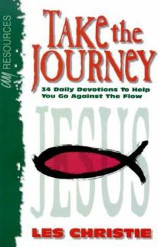 Paperback Take the Journey: Thirty-Four Daily Devotions to Help You Go Against the Flow Book