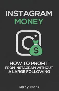 Paperback Instagram Money: How to Profit from Instagram Without a Large Following Book