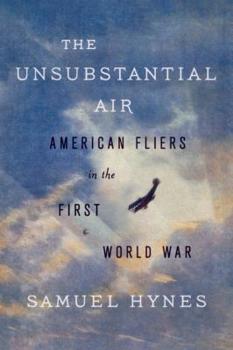 Hardcover The Unsubstantial Air: American Fliers in the First World War Book