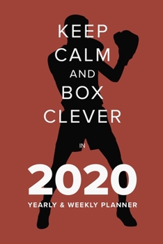 Keep Calm And Box Clever In 2020 - Yearly And Weekly Planner: Week To A Page Gift Organiser & Diary (Fighters Club)