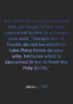 Matthew 1: 20 Notebook: But after he had considered this, an angel of the Lord appeared to him in a dream and said, Joseph son of David, do not be afraid to take Mary home as your wife, because what i