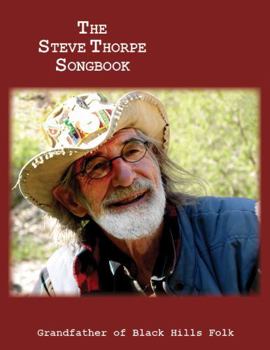Paperback The Steve Thorpe Songbook: Grandfather of Black Hills Folk (Steve Thorpe collection) Book