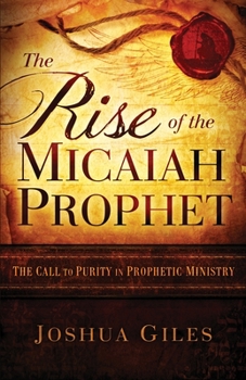 Paperback The Rise of the Micaiah Prophet: A Call to Purity in Prophetic Ministry Book