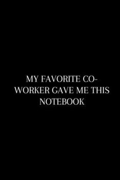 Paperback My Favorite: Funny Coworker Notebook (Sarcastic Office Journal). Inspirational Blank Lined Notebook For Team Members At Work, Colle Book