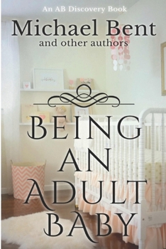 Paperback Being an Adult baby...: Articles on being an adult baby Book
