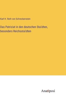 Hardcover Das Patriziat in den deutschen Städten, besonders Reichsstädten [German] Book