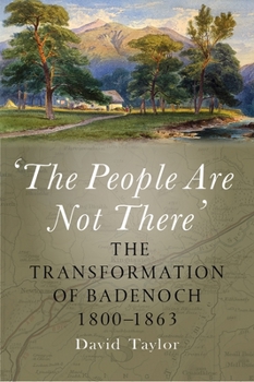 Paperback The People Are Not There': The Transformation of Badenoch 1800-1863 Book