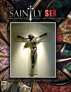 Paperback Saintly Sex: Saint John Paul II, Sex, Gender and the Catholic Church Book