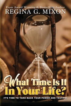 Paperback What Time Is It In Your Life? It's Time to...Take Back Your Power and Testify! Book