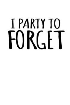 Paperback Notebook: Party Alcohol forget sarcasm funny gifts 120 Pages, 6x9 Inches, Blank Book