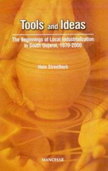 Hardcover Tools and Ideas: The Beginnings of Local Industralization in South Aujarat, 1970-2000 Book