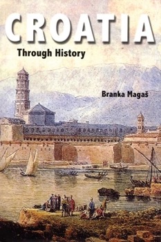 Hardcover Croatia Through History: The Making of a European State Book