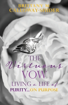 Paperback The Virtuous Vow: Living a Life of Purity...on Purpose Book