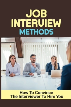 Paperback Job Interview Methods: How To Convince The Interviewer To Hire You: How To Deal With Interview Nerves Book