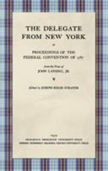 Hardcover The Delegate from New York or Proceedings of the Federal Convention of 1787 from the Notes of John Lansing, Jr. (1939) Book