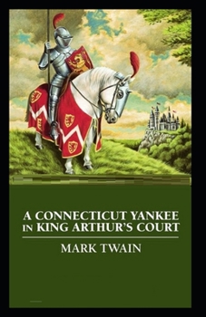 Paperback A Connecticut Yankee in King Arthur's Court: Illustrated Edition Book