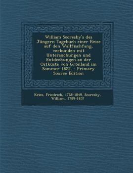 Paperback William Scoresby's Des Jungern Tagebuch Einer Reise Auf Den Wallfischfang, Verbunden Mit Untersuchungen Und Entdeckungen an Der Ostkuste Von Gronland [German] Book