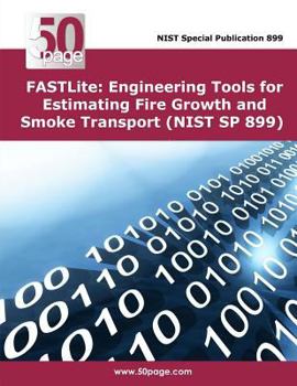 Paperback FASTLite: Engineering Tools for Estimating Fire Growth and Smoke Transport (NIST SP 899) Book