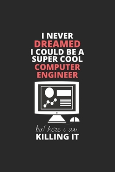 Paperback I Never Dreamed I Could Be A Super Cool Computer Engineer But Here I Am Killing It: Blank Line Journal, Happy Birthday Notebook, Engineering Journal, Book