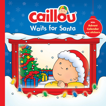 Hardcover Caillou Waits for Santa: Christmas Special Edition with Advent Calendar [With Advent Calendar with Stickers] Book