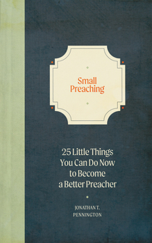 Hardcover Small Preaching: 25 Little Things You Can Do Now to Make You a Better Preacher Book