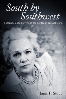 Hardcover South by Southwest: Katherine Anne Porter and the Burden of Texas History Book