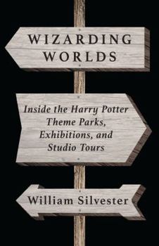 Paperback Wizarding Worlds: Inside the Harry Potter Theme Parks, Exhibitions, and Studio Tours Book
