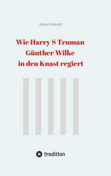 Hardcover Wie Harry S Truman Günther Wilke in den Knast regiert [German] Book