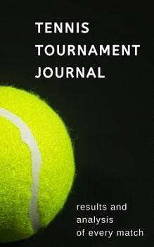Tennis Tournament Journal: results and analysis of every match