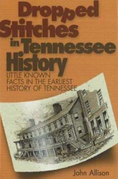 Hardcover Dropped Stitches in Tennessee History: Little Known Facts in the Earliest History of Tennessee Book