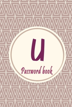 Initials Letter "U" Password Book: Lovely Password keeper, Best way to Track Website, Username, Password and easily Tabbed in Alphabetical Order |Special Password Journal with the Letter "U"