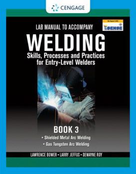 Paperback Lab Manual for Jeffus/Bower's Welding Skills, Processes and Practices for Entry-Level Welders, Book 3 Book
