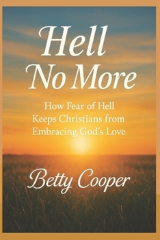 Paperback HELL NO MORE: How Fear of Hell Keeps Christians from Embracing God’s Love Book