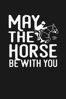 Paperback May the Horse Be With You: Notebook: Funny Blank Lined Journal Book
