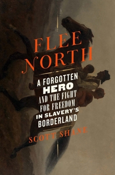 Hardcover Flee North: A Forgotten Hero and the Fight for Freedom in Slavery's Borderland Book