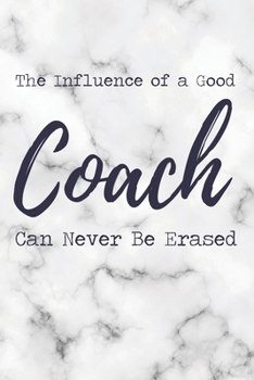 The Influence of a Good Coach Can Never Be Erased: 6x9" Lined Marble Notebook/Journal Funny Gift Idea For School Sport Coaches