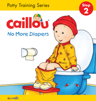 Board book Caillou, No More Diapers: Step 2: Potty Training Series Book