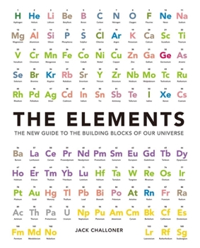 Hardcover The Elements: The New Guide to the Building Blocks of Our Universe Book