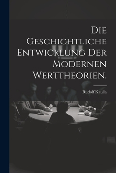 Paperback Die Geschichtliche Entwicklung der modernen Werttheorien. [German] Book