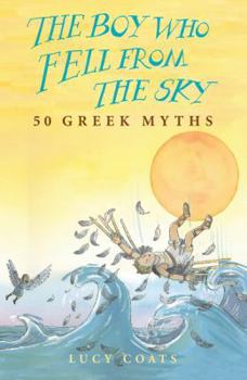 Paperback The Boy Who Fell from the Sky: 50 Greek Myths. Lucy Coats Book