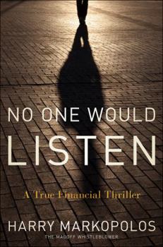Hardcover No One Would Listen: A True Financial Thriller Book