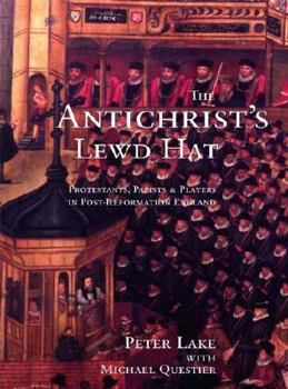 Hardcover The Antichrists Lewd Hat: Protestants, Papists and Players in Post-Reformation England Book
