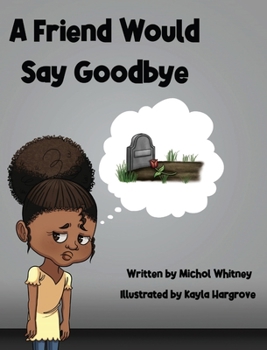 Hardcover A Friend Would Say Goodbye: Helping Children Cope with Death and Grief Book