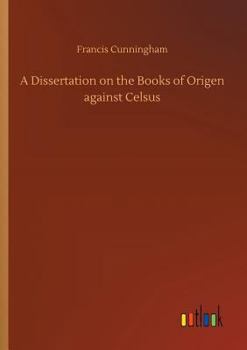 Paperback A Dissertation on the Books of Origen against Celsus Book