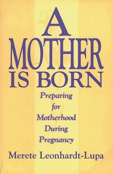 Paperback A Mother Is Born: Preparing for Motherhood During Pregnancy Book