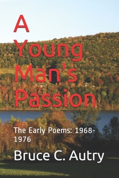 Paperback A Young Man's Passion: The Early Poems: 1968-1976 Book